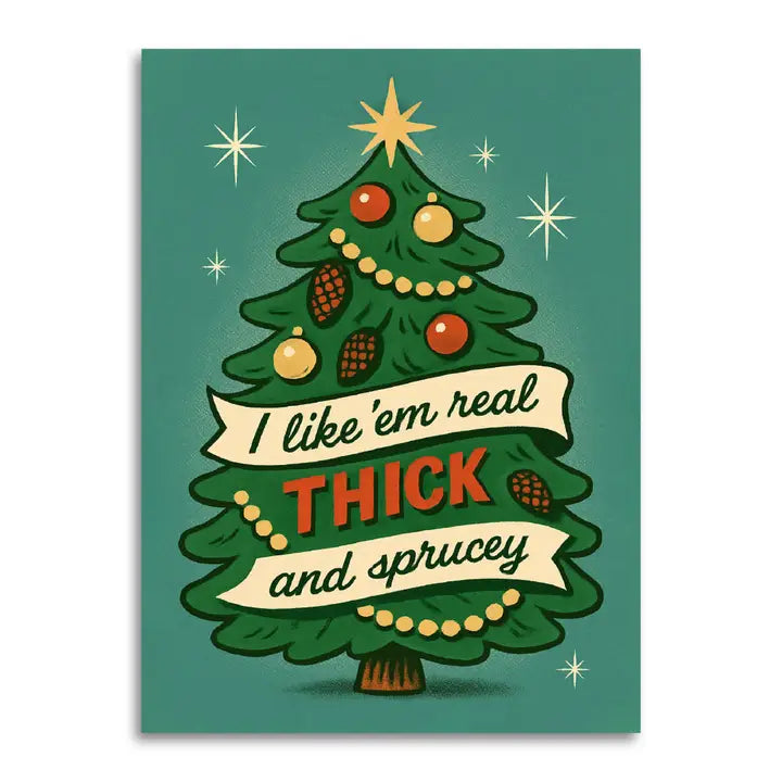 I Like 'Em Real Thick and Sprucey Funny Christmas Card