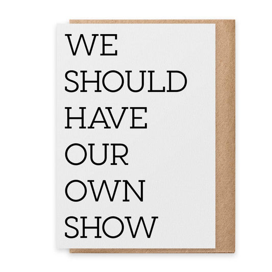 Our Own Show - Greeting Card